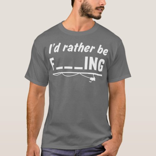 Id Rather Be Fing T_Shirt