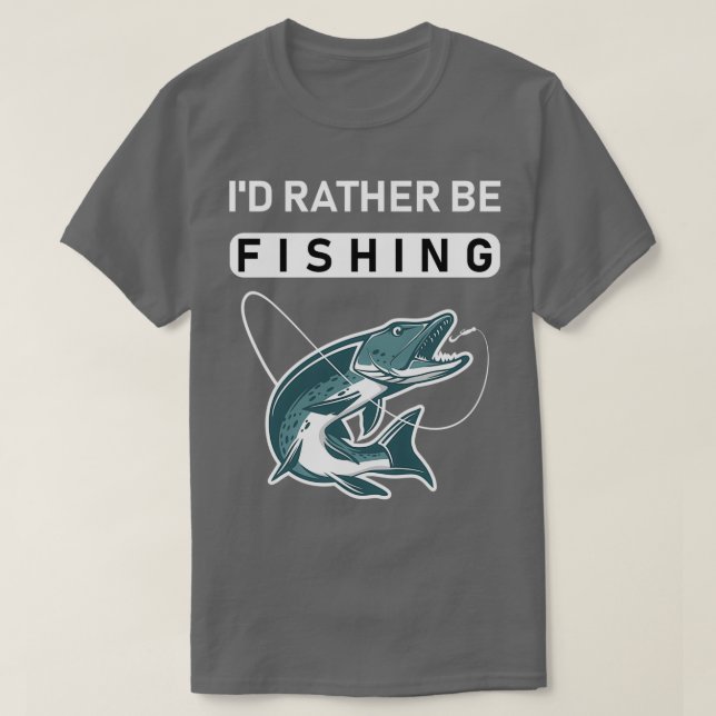 Id rather be fishing 1 1 T-Shirt (Design Front)