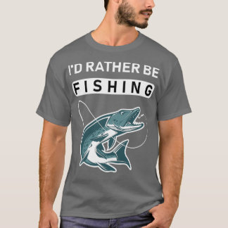 Id rather be fishing 1 1 T-Shirt