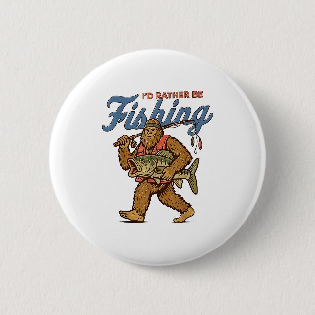 I'd Rather Be Fishing Bigfoot  Button (Front)