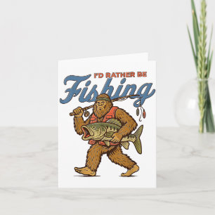 I'd Rather Be Fishing Bigfoot Card