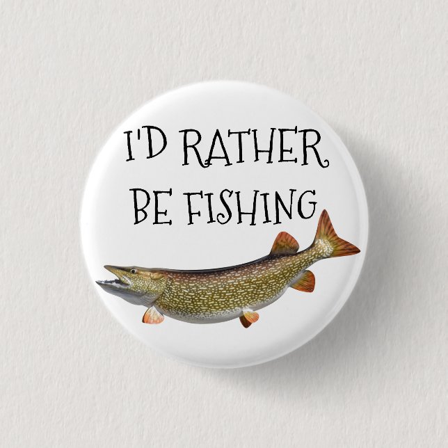 ***I'D RATHER BE FISHING*** BUTTON (Front)