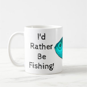 I'd Rather Be Fishing Coffee Cup Mug