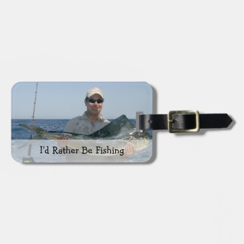 Id Rather Be Fishing Custom Photo Luggage Tag