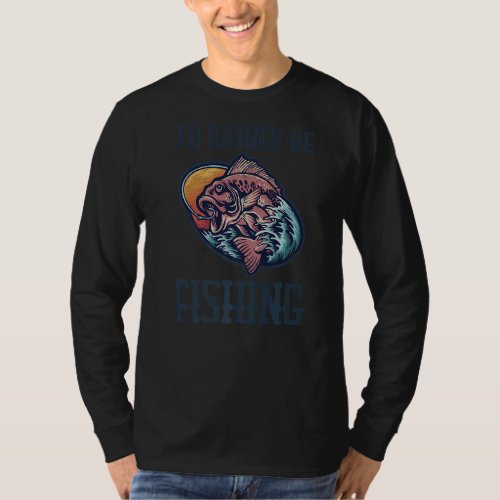 Id Rather Be Fishing  Fisherman Quote Vintage Gra T_Shirt