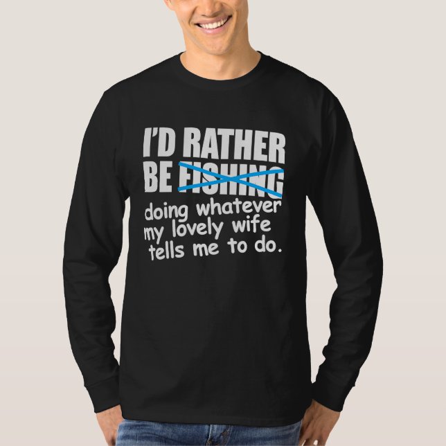 I'd Rather Be Fishing  Fisherman T-Shirt (Front)