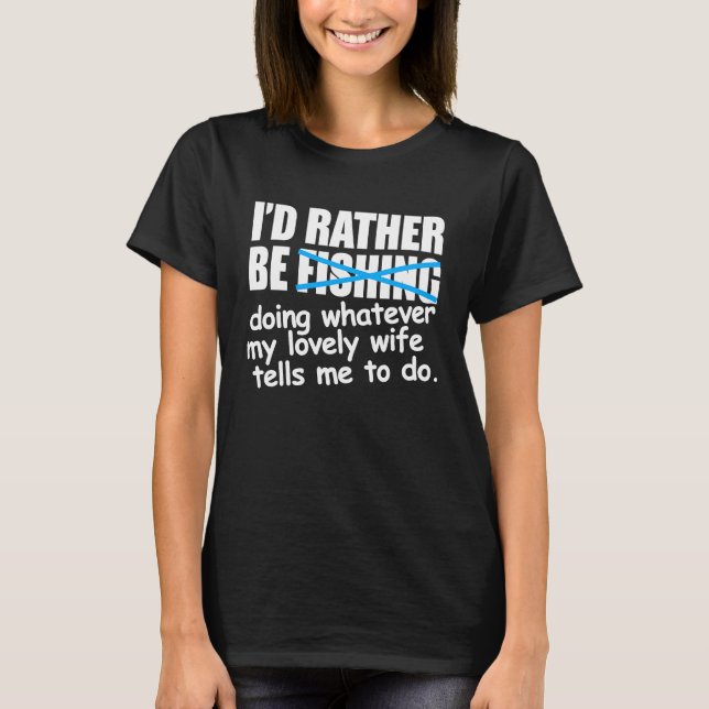 I'd Rather Be Fishing  Fisherman T-Shirt (Front)