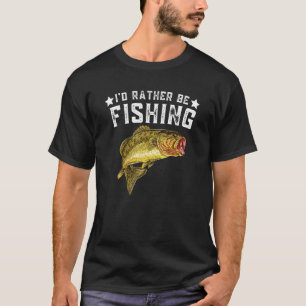 I'd Rather Be Fishing Fishermen Loving Fish Lake R T-Shirt