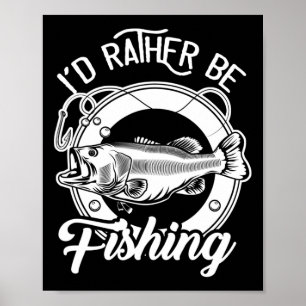 I'd Rather Be Fishing For Fisherman Fishing Lover Poster