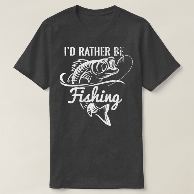 Id Rather Be Fishing Funny Fisherman Funny Fishing T-Shirt (Design Front)
