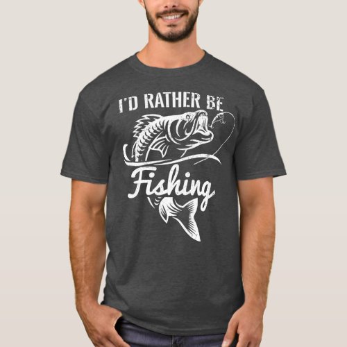 Id Rather Be Fishing Funny Fisherman Funny Fishing T_Shirt