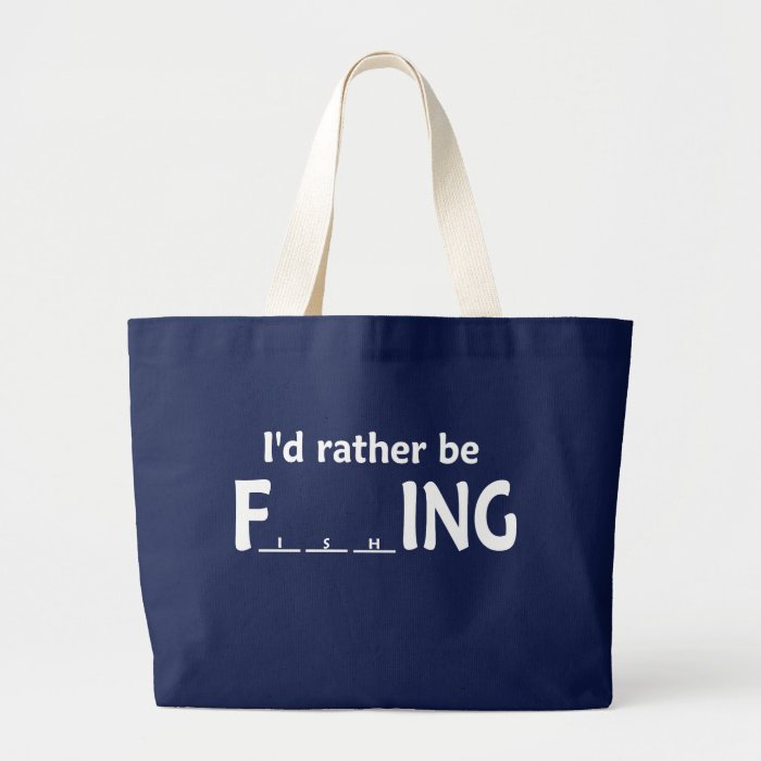 I'd Rather be FishING   Funny Fishing Canvas Bags