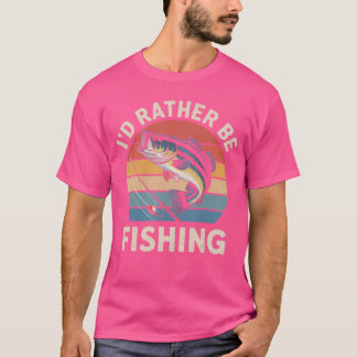 Id Rather Be Fishing Funny Fishing for Dad Fisherm T-Shirt