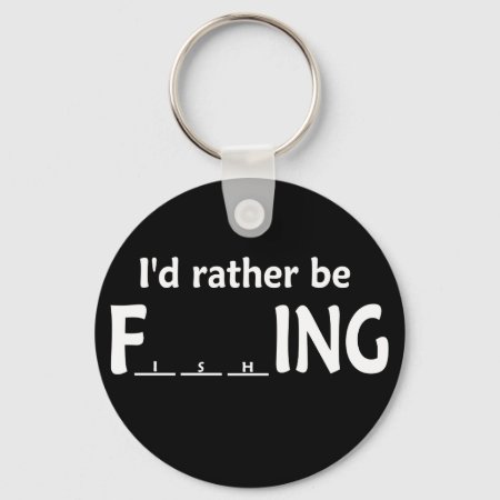 I'd Rather Be Fishing - Funny Fishing Keychain