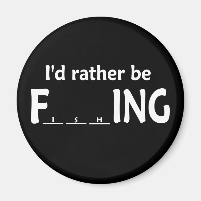 I'd Rather be FishING - Funny Fishing Magnet (Front)