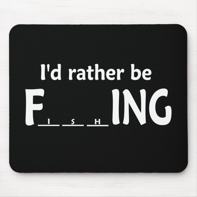 I'd Rather be FishING - Funny Fishing Mouse Pad (Front)