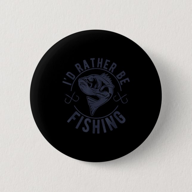 I'd Rather Be Fishing, Funny Fishing Saying Graphi Button (Front)