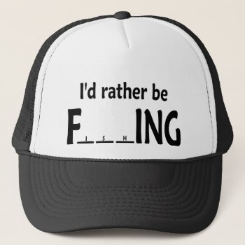 I'd Rather Be Fishing - Funny Fishing Trucker Hat by OutdoorAddix at Zazzle