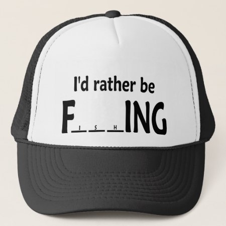 I'd Rather Be Fishing - Funny Fishing Trucker Hat