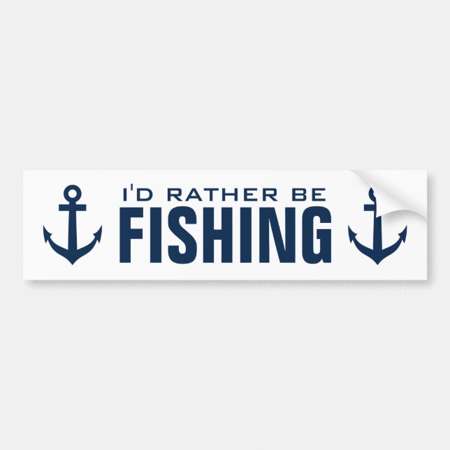 I'd rather be fishing funny nautical anchor bumper sticker (Front)