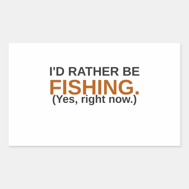 I'd Rather Be Fishing Funny Sticker (Front)