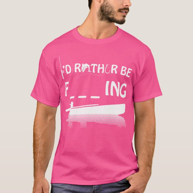 Id Rather Be Fishing Hilarious Rude Word Sarcastic T-Shirt (Front)