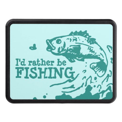 Id rather be fishing hitch cover