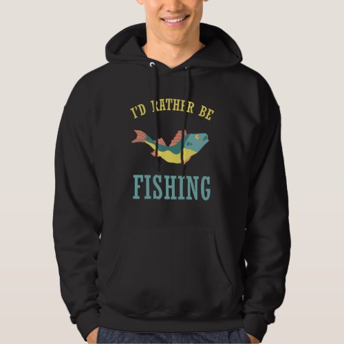 Id rather be fishing hoodie