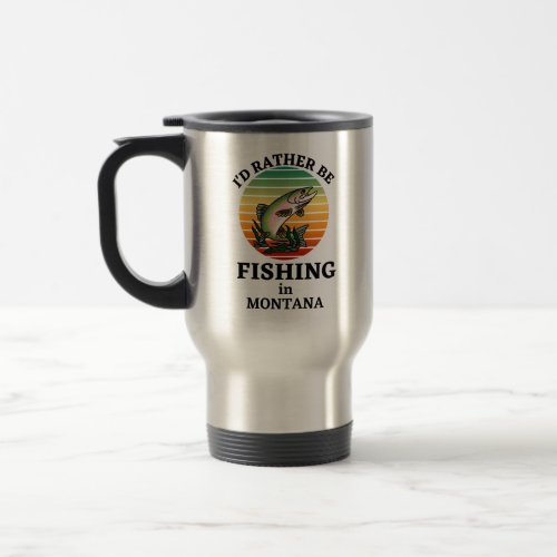 Id Rather be Fishing in Montana Fishermen Travel Mug