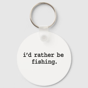 i'd rather be fishing. keychain
