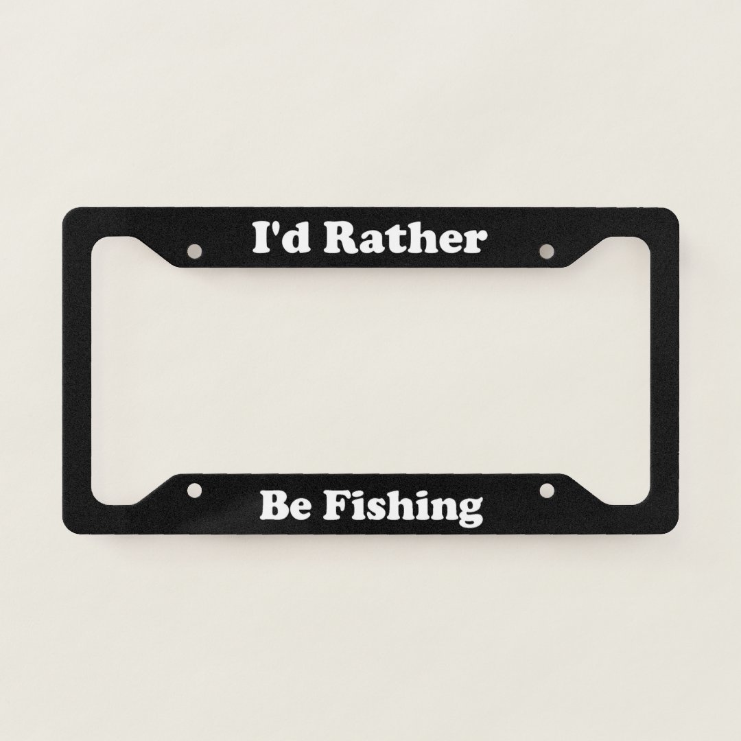 Id Rather Be Fishing License Plate Frame Zazzle