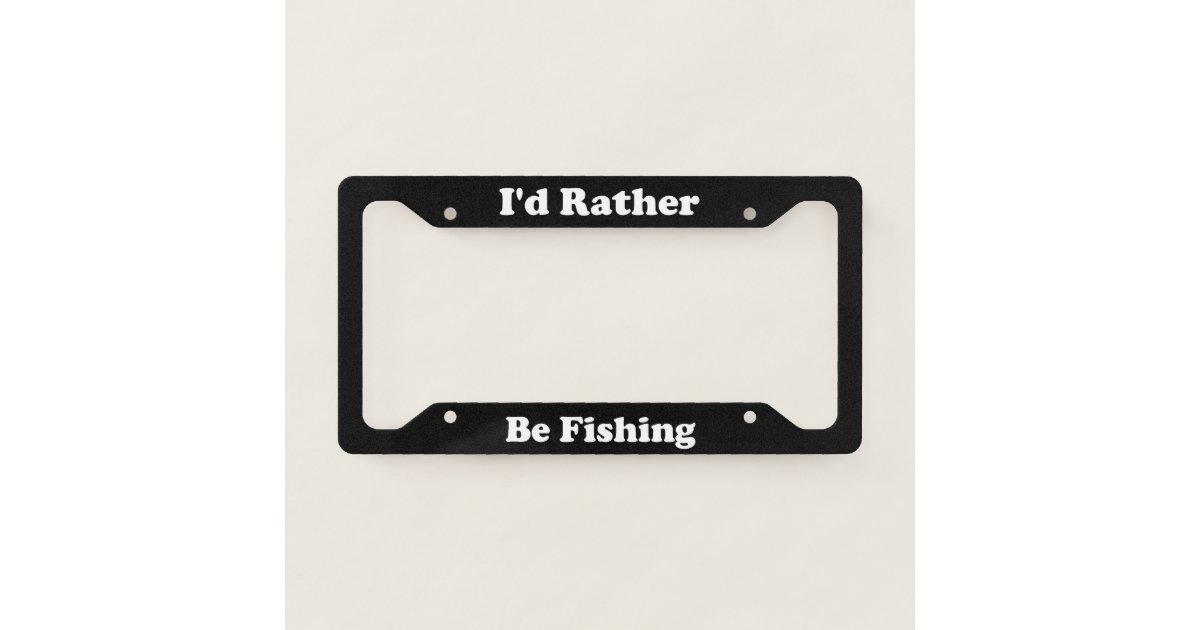 I'd Rather Be Fishing Photo License Plate 