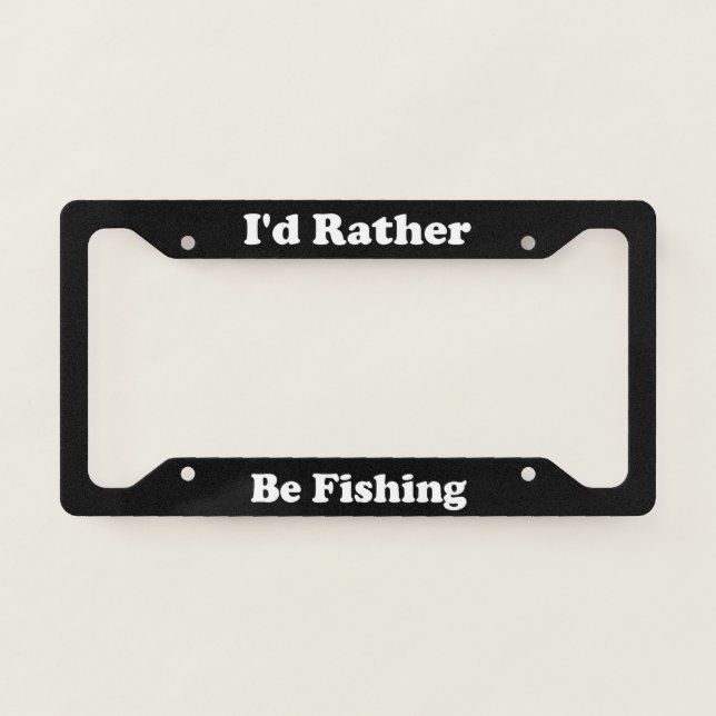 Id Rather Be Fishing License Plate Frame (Front)