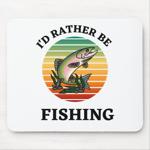 Id Rather be Fishing Outdoorsmen Fishermen Mouse Pad