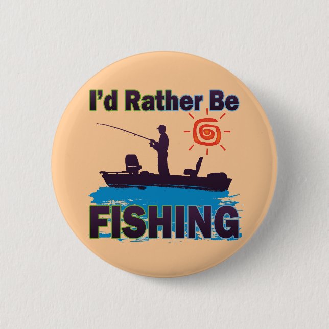 I'D RATHER BE FISHING PINBACK BUTTON (Front)