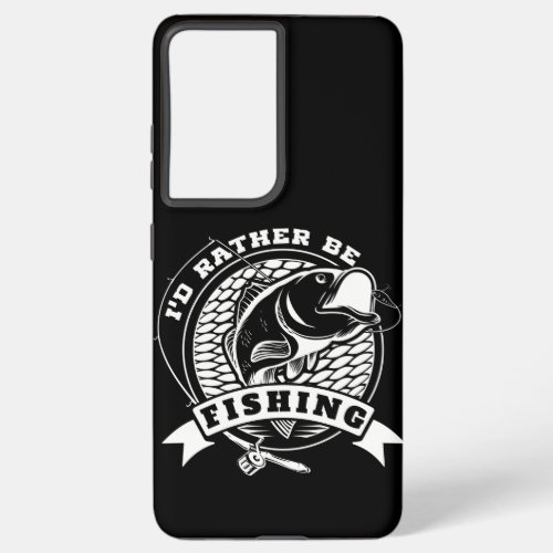 Id Rather Be Fishing product Funny Gift for Samsung Galaxy S21 Ultra Case
