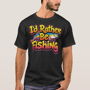 I'd Rather Be Fishing Rainbow T-Shirt