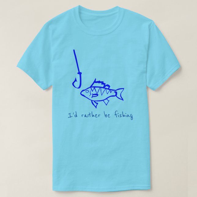 I'd rather be fishing slogan fish hook T-Shirt (Design Front)
