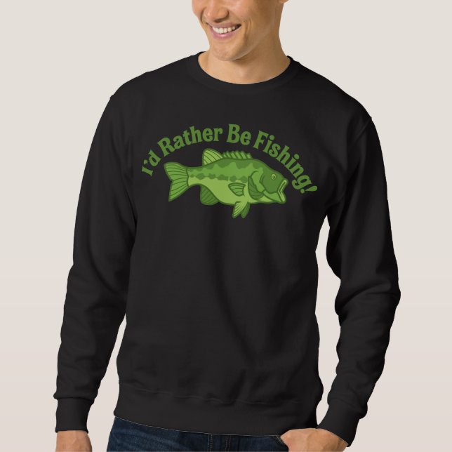 I'd Rather Be Fishing Sweatshirt (Front)