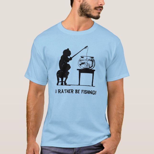 I'd Rather Be Fishing! T-Shirt (Front)
