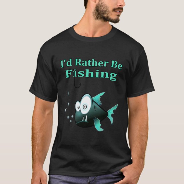 I'D Rather Be Fishing T-Shirt (Front)
