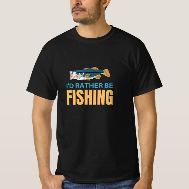 I'd rather be fishing T-Shirt (Front)