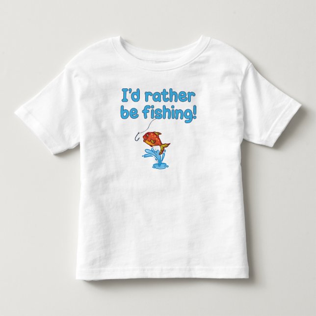 I'D RATHER BE FISHING! TODDLER T-SHIRT (Front)