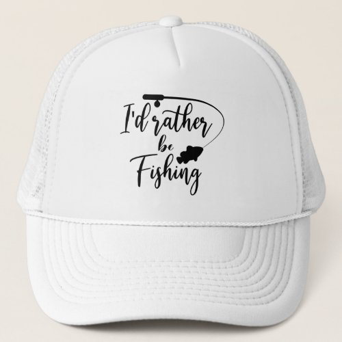 Id Rather Be Fishing Trucker Hat