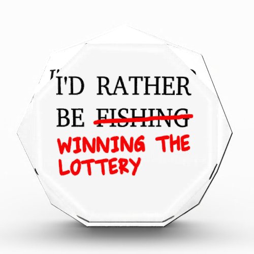 Id Rather Be Fishing Winning The Lottery Acrylic Award