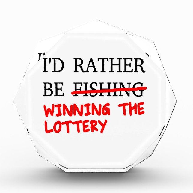 I'd Rather Be Fishing... Winning The Lottery Acrylic Award (Front)
