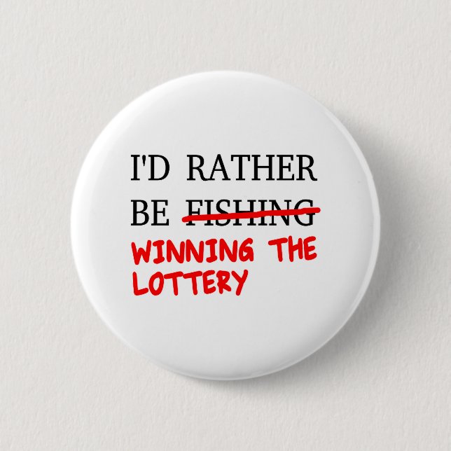 I'd Rather Be Fishing... Winning The Lottery Button (Front)
