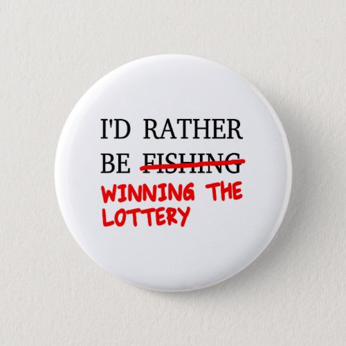 Id Rather Be Fishing Winning The Lottery Button