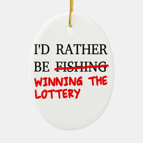 Id Rather Be Fishing Winning The Lottery Ceramic Ornament