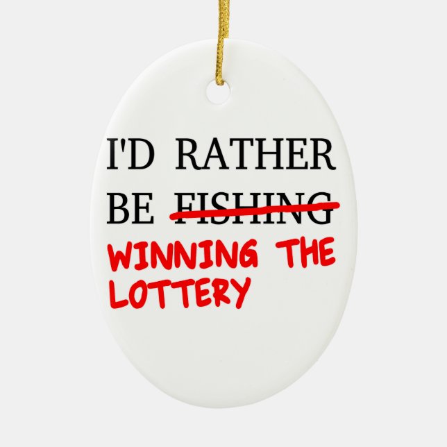 I'd Rather Be Fishing... Winning The Lottery Ceramic Ornament (Front)